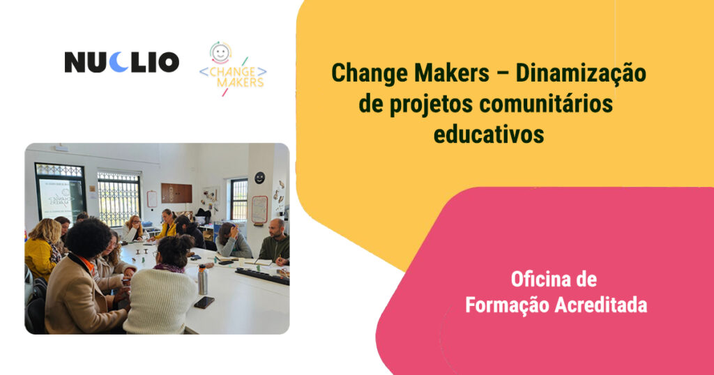 Change Makers – Dinamização de projetos comunitários educativos