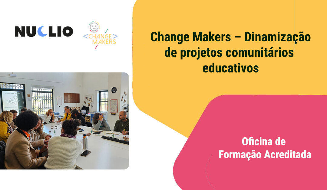 Change Makers – Dinamização de projetos comunitários educativos