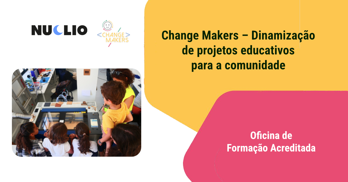 Change Makers – Dinamização de projetos educativos para a comunidade