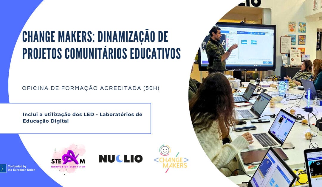 Change Makers – Dinamização de projetos comunitários educativos (STEAM Innovation) – Dezembro 2025 (Pinhel)